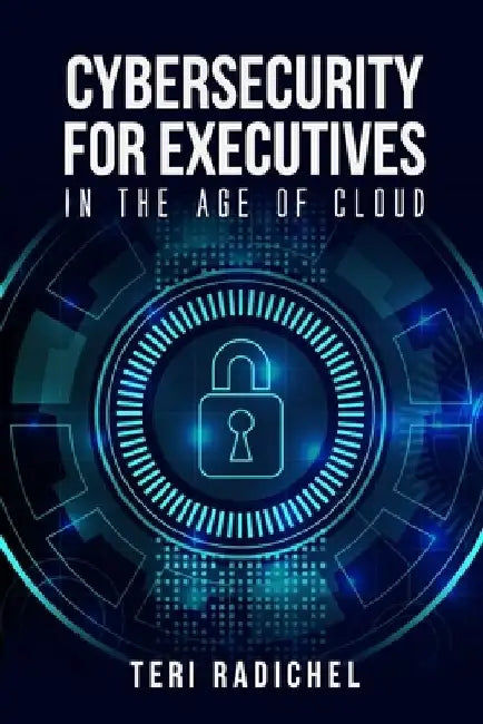 Cybersecurity for Executives in the Age of Cloud by Teri Radichel