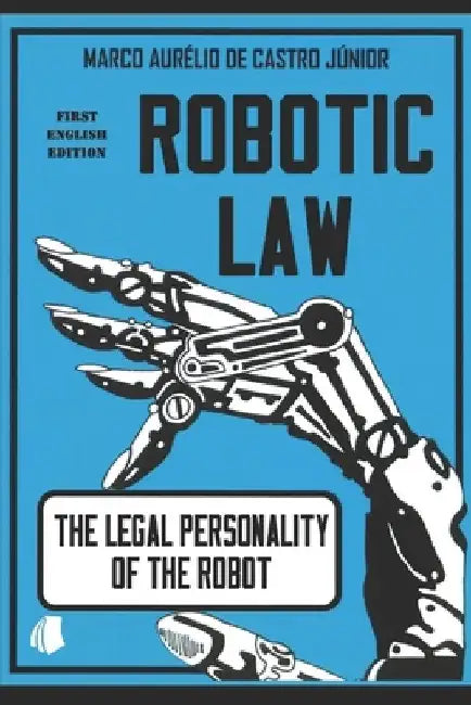 Robotic Law: The Legal Personality of the Robot by Rodolfo Pamplona Filho