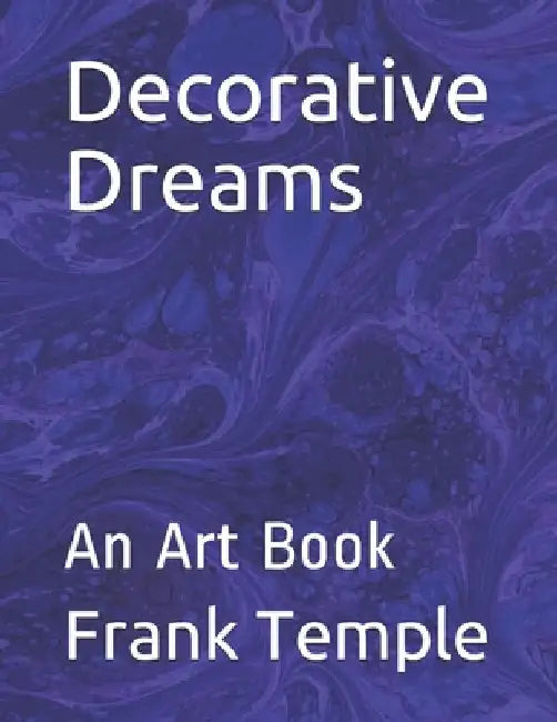 Decorative Dreams: An Art Book by Frank Temple