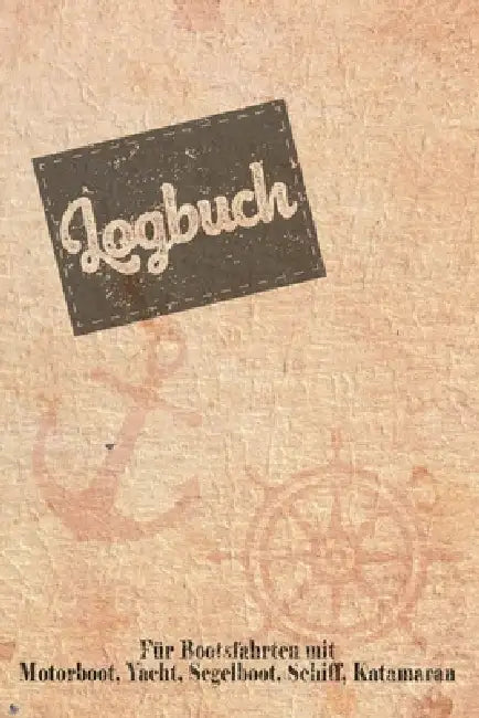 Logbuch für Bootsfahrten mit Motorboot, Yacht, Segelboot, Schiff, Katamaran: Bordbuch für Kapitän, Segler und Crew. Schiffstagebuch, Meilenbuch für Bo by Bjorn Meyer