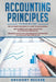 Accounting Principles: 3 in 1 - Beginner's Guide + Tips and Tricks + Advanced Strategies by Gregory Becker