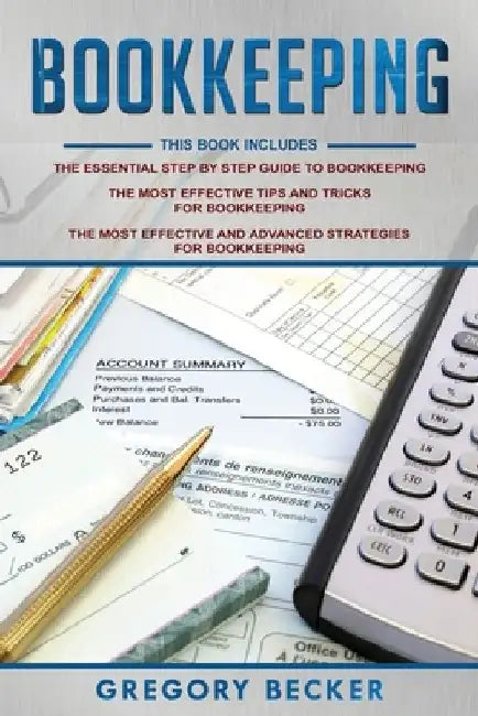 Bookkeeping: 3 in 1 - Step-by-Step Guide, Tips and Tricks, Advanced Strategies by Gregory Becker