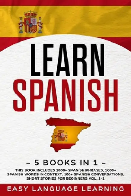 Learn Spanish: 5 Books In 1: This Book Includes 1000+ Spanish Phrases, 1000+ Spanish Words In Context, 100+ Spanish Conversations, Sh by Paul Car