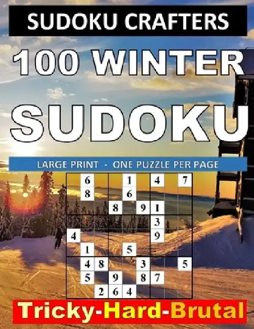 100 Winter Sudoku: Tricky - Hard - Brutal: LARGE PRINT - ONE PUZZLE PER PAGE by Sudoku Crafters