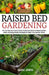 Raised Bed Gardening: All You Need to Know to Grow Foods and Herbs in Raised Beds, Including Simple Strategies to Make Your Garden Thrive by Marc Drew
