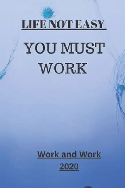 Life Not Easy: You Must Work by Motivation For Work