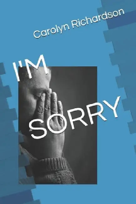 I'm Sorry by Carolyn A. Richardson