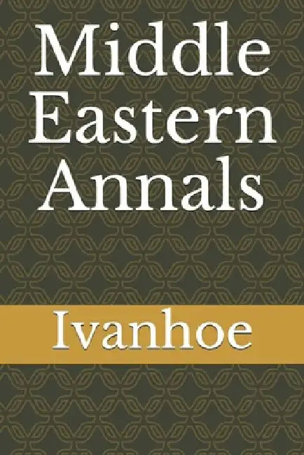 Middle Eastern Annals by Ivanhoe