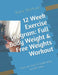 12 Week Exercise program: Full Body Weight & Free Weights Workout: Lose fat, tone & build lean muscle mass by Elaineg Workoutssa