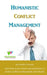 Humanistic Conflict Management: Using Science to Resolve Conflicts Professionally and Ethically by Jennifer Hancock