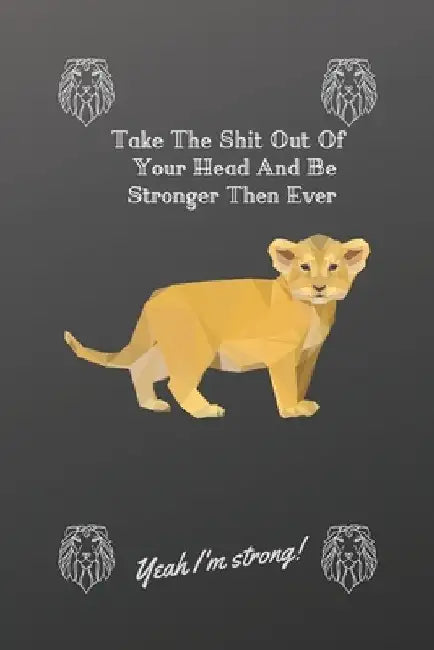 Take The Shit Out Of Your Head And Be Stronger Then Ever: Yeah I'm Strong ! by Happy Moments