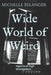 Wide World of Weird: reports of high strangeness by Michelle Belanger