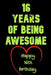 16 Years Of Being Awesome, Happy 16th Birthday: 16 Years Old Gift for Boys & Girls by Birthday Gifts Notebook