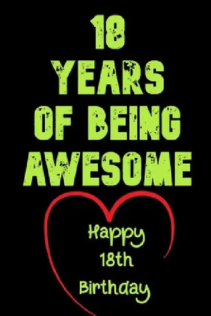 18 Years Of Being Awesome Happy 18th Birthday: 18 Years Old Gift for Boys & Girls by Birthday Gifts Notebook