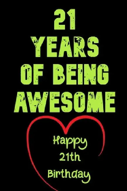 21 Years Of Being Awesome Happy 21th Birthday: 21 Years Old Gift for Boys & Girls by Birthday Gifts Notebook