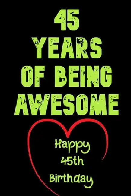 45 Years Of Being Awesome Happy 45th Birthday: 45 Years Old Gift for Boys & Girls by Birthday Gifts Notebook