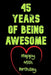 45 Years Of Being Awesome Happy 45th Birthday: 45 Years Old Gift for Boys & Girls by Birthday Gifts Notebook
