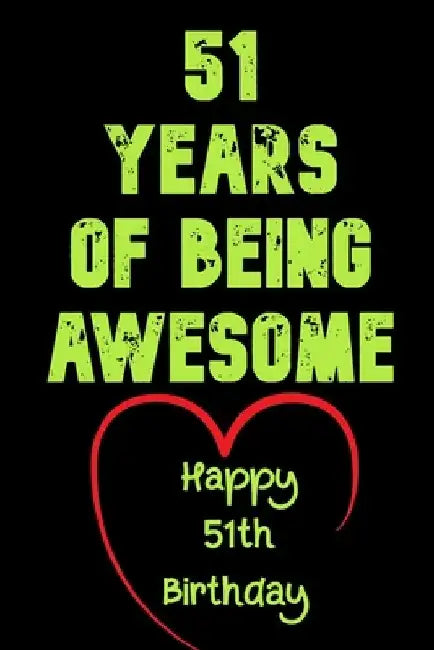 51 Years Of Being Awesome Happy 51th Birthday: 51 Years Old Gift for Boys & Girls by Birthday Gifts Notebook