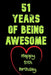 51 Years Of Being Awesome Happy 51th Birthday: 51 Years Old Gift for Boys & Girls by Birthday Gifts Notebook