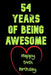 54 Years Of Being Awesome Happy 54th Birthday: 54 Years Old Gift for Boys & Girls by Birthday Gifts Notebook