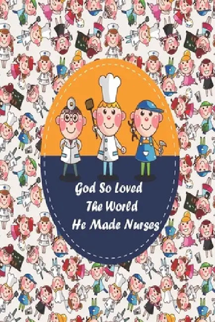 God So Loved The World He Made Nurses: nurse anesthesia pocket guide a resource for students and clinicians, nurse assessment tools, nurse baby, nurse by James Scolt