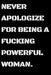 Never Apologize For Being A Powerful Fucking Woman: Powerful Women gift by Women Publishing