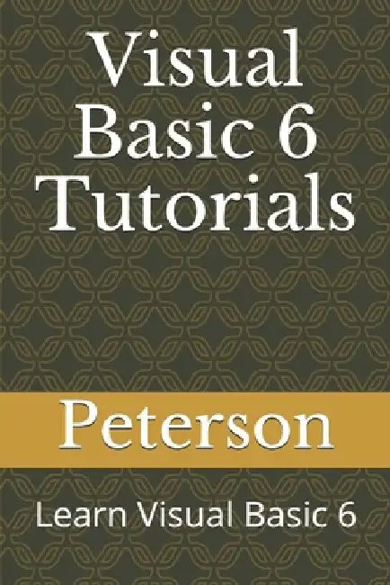 Visual Basic 6 Tutorials: Learn Visual Basic 6 by Peterson Murithi