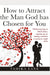 How to Attract the Man GOD Has Chosen for You: Without going on blind dates, signing up on dating websites or going to night clubs by Tamika Lane