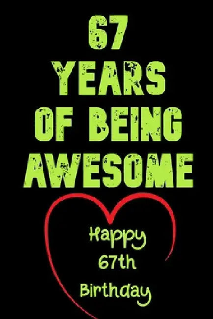 67 Years Of Being Awesome Happy 67th Birthday: 67 Years Old Gift for Boys & Girls by Birthday Gifts Notebook