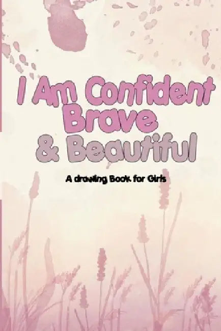 I Am Confident, Brave & Beautiful: A drawing Book for Girls by Ghazi Notebooks