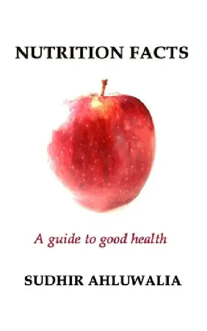 Nutrition Facts: A guide to good health by Sudhir Ahluwalia