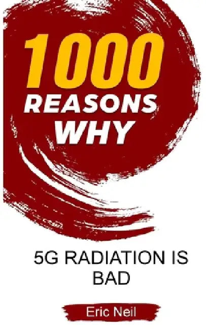 1000 Reasons why 5G radiation is bad by Eric Neil