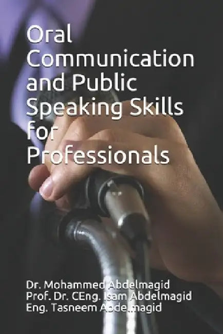 Oral Communication and Public Speaking Skills for Professionals by Isam Mohammed Abdelmagid