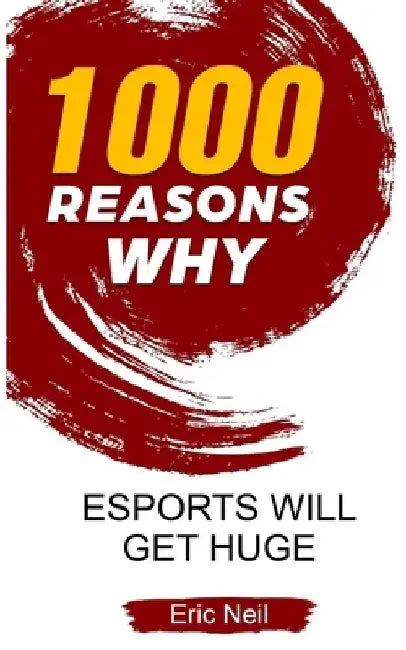 1000 Reasons why eSports will get huge by Eric Neil