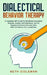 Dialectical Behavior Therapy: A Complete DBT Guide for Borderline Personality Disorder, Anxiety, and Addictions. How to Regulate Emotions and Learn by Seth Goleman