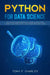 python for data science: the ultimate guide for beginners.machine learning tools, concepts and introduction.python programming crash course by Tony F. Charles