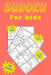 Sudoku for kids: A collection of 150 Sudoku puzzles including 4x4 puzzles, 6x6 puzzles and 9x9 puzzles by Eric Stockdo