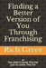 Finding a Better Version of You Through Franchising: or You Didn't Come This Far To Only Come This Far by Rich Greer