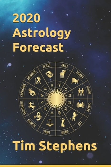 2020 Astrology Forecast: by Tim Stephens by Stephens, Tim