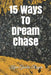 15 Ways To Dream Chase