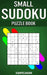 Small Sudoku Puzzle Book: 250 Easy, Medium and Hard Sudokus with Solutions - Small Compact Size by Kampelmann