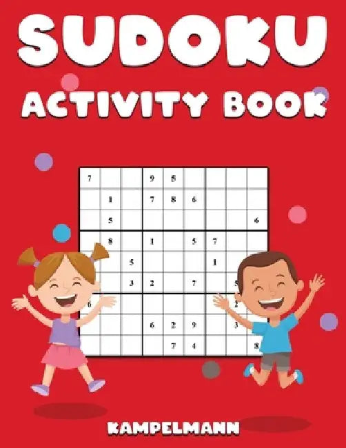Sudoku Activity Book: Sudoku Activity Book for Kids and Teens with 200 Easy Sudokus and Solutions by Kampelmann
