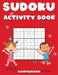 Sudoku Activity Book: Sudoku Activity Book for Kids and Teens with 200 Easy Sudokus and Solutions by Kampelmann