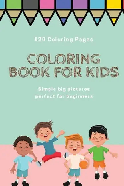 120 Coloring pages Coloring book for kids simple big pictures perfect for beginners: Coloring book / 120 pages, 6×9, Unicorn, Animals, Jobs, Gifts, Be by Coloring Book For Kids