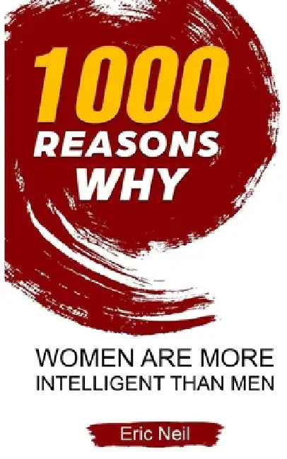 1000 Reasons why Women are more intelligent than men by Eric Neil