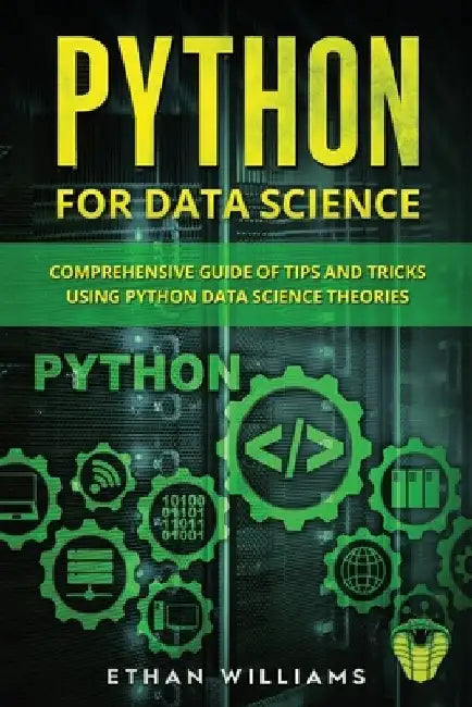 Python for Data Science: Comprehensive Guide of Tips and Tricks using Python Data Science Theories by Ethan Williams