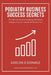 Podiatry Business Success Secrets: The Ultimate Guide to Building A Profitable Podiatry Practice That Works Without You by Lorcan O. Donaile