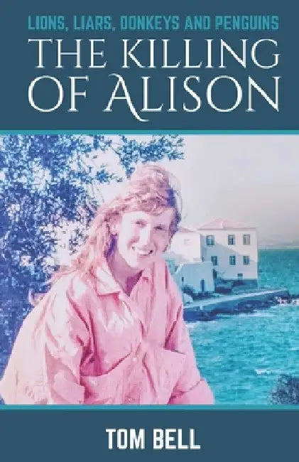 Lions, Liars, Donkeys and Penguins: The Killing of Alison by Sarah Daniel