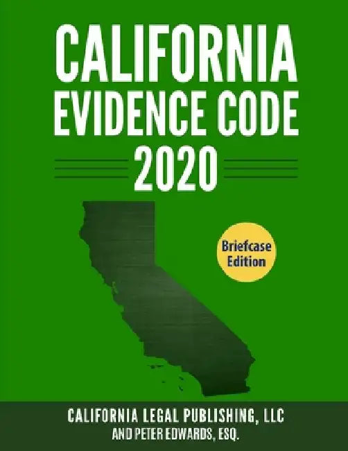 California Evidence Code 2020: Complete Rules as Revised through January 1, 2020 by Peter Edwards Esq