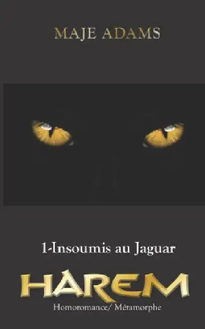 HAREM, #1 Insoumis au Jaguar (Homoromance, métamorphe) by Adams, Maje